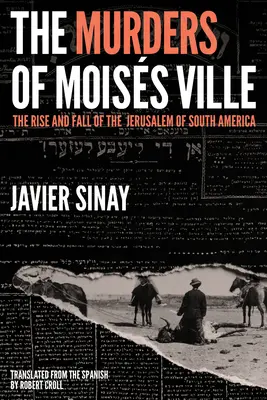 Die Morde von Moiss Ville: Aufstieg und Fall des Jerusalem von Südamerika - The Murders of Moiss Ville: The Rise and Fall of the Jerusalem of South America