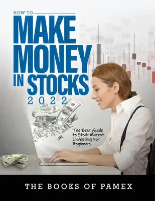 Geld verdienen mit Aktien 2022: Der beste Leitfaden für Börsenanfänger - How to Make Money in Stocks 2022: The Best Guide to Stock Market Investing for Beginners