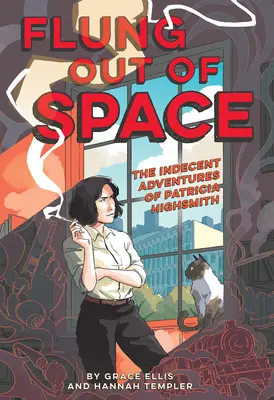 Aus dem Raum geschleudert: Inspiriert von den unanständigen Abenteuern von Patricia Highsmith - Flung Out of Space: Inspired by the Indecent Adventures of Patricia Highsmith