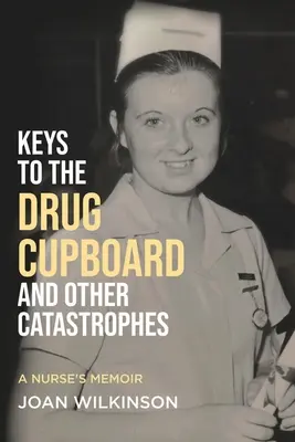 Die Schlüssel zum Medikamentenschrank und andere Katastrophen: Die Memoiren einer Krankenschwester - Keys to the Drug Cupboard and other Catastrophes: A Nurse's Memoir​