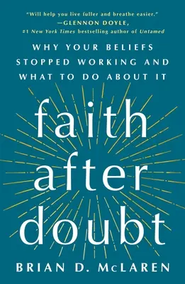 Glaube nach Zweifeln: Warum Ihr Glaube nicht mehr funktioniert und was Sie dagegen tun können - Faith After Doubt: Why Your Beliefs Stopped Working and What to Do about It