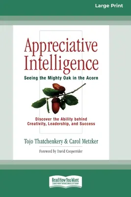 Wertschätzende Intelligenz: In der Eichel die mächtige Eiche sehen (16pt Large Print Edition) - Appreciative Intelligence: Seeing the Mighty Oak in the Acorn (16pt Large Print Edition)