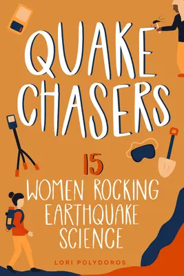 Bebenjägerinnen: 15 Frauen, die die Erdbebenforschung rocken - Band 3 - Quake Chasers: 15 Women Rocking Earthquake Sciencevolume 3