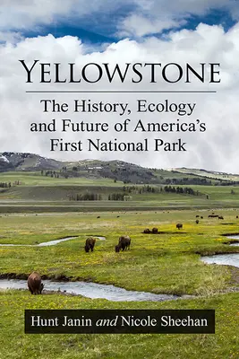 Yellowstone: Geschichte, Ökologie und Zukunft von Amerikas erstem Nationalpark - Yellowstone: The History, Ecology and Future of America's First National Park