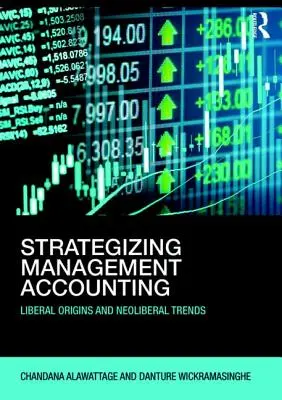 Strategizing Management Accounting - Liberale Ursprünge und neoliberale Trends - Strategizing Management Accounting - Liberal Origins and Neoliberal Trends