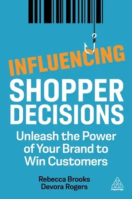 Beeinflussung von Käuferentscheidungen: Entfesseln Sie die Kraft Ihrer Marke, um Kunden zu gewinnen - Influencing Shopper Decisions: Unleash the Power of Your Brand to Win Customers