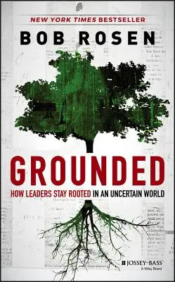 Geerdet: Wie Führungspersönlichkeiten in einer unsicheren Welt verwurzelt bleiben - Grounded: How Leaders Stay Rooted in an Uncertain World