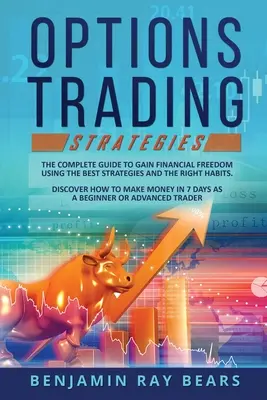 Strategien für den Optionshandel: Der komplette Leitfaden zur Erlangung finanzieller Freiheit mit den besten Strategien und den richtigen Gewohnheiten. Entdecken Sie, wie Sie Geld verdienen können - Options Trading Strategies: The Complete Guide to Gain Financial Freedom Using the Best Strategies and the Right Habits. Discover How to Make Mone