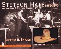 Stetson-Hüte und die John B. Stetson Company: 1865-1970 - Stetson Hats & the John B. Stetson Company: 1865-1970