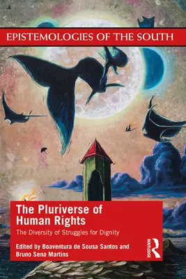 Das Pluriversum der Menschenrechte: Die Vielfalt der Kämpfe um die Würde: Die Vielfalt der Kämpfe um die Würde - The Pluriverse of Human Rights: The Diversity of Struggles for Dignity: The Diversity of Struggles for Dignity