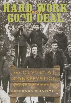 Harte Arbeit und ein gutes Geschäft: Das Civilian Conservation Corps in Minnesota - Hard Work and a Good Deal: The Civilian Conservation Corps in Minnesota