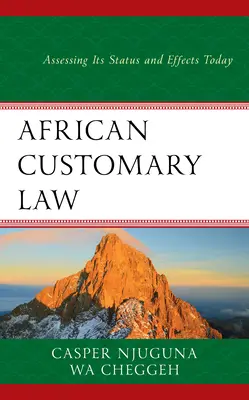 Afrikanisches Gewohnheitsrecht: Bewertung seines Status und seiner Auswirkungen heute - African Customary Law: Assessing Its Status and Effects Today