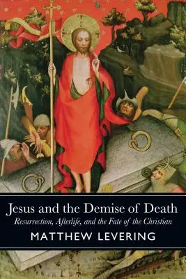 Jesus und der Untergang des Todes: Auferstehung, Leben nach dem Tod und das Schicksal des Christen - Jesus and the Demise of Death: Resurrection, Afterlife, and the Fate of the Christian