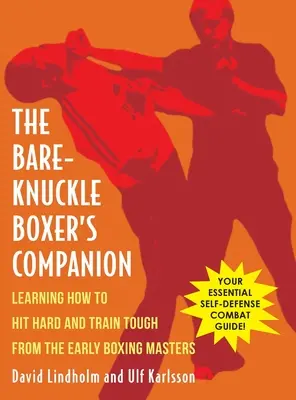 Bare-Knuckle Boxer's Companion: Von den frühen Boxmeistern lernen, wie man hart schlägt und hart trainiert - Bare-Knuckle Boxer's Companion: Learning How to Hit Hard and Train Tough from the Early Boxing Masters