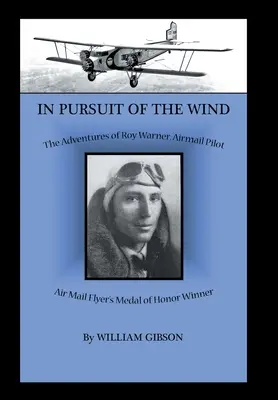 Auf der Jagd nach dem Wind: Die Abenteuer von Roy Warner, Luftpostpilot - In Pursuit of the Wind: The Adventures of Roy Warner, Airmail Pilot