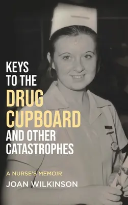 Der Schlüssel zum Medikamentenschrank und andere Katastrophen: Die Memoiren einer Krankenschwester - Keys to the Drug Cupboard and other Catastrophes: A Nurse's Memoir​