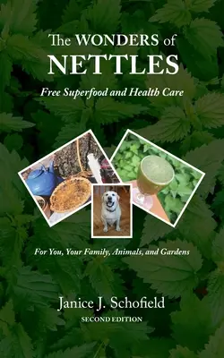 Die Wunder der Brennnessel: Kostenloses 'Superfood' und Gesundheitspflege für Sie, Haustiere und Gärten - The Wonders of Nettles: Free 'Superfood' and Health Care for You, Pets, and Gardens