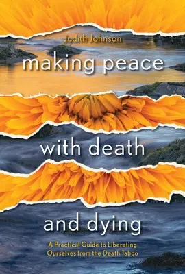 Frieden machen mit Tod und Sterben: Ein praktischer Leitfaden zur Befreiung vom Todestabu - Making Peace with Death and Dying: A Practical Guide to Liberating Ourselves from the Death Taboo