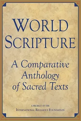 Welt-Schrift: Eine vergleichende Anthologie der heiligen Texte - World Scripture: A Comparative Anthology of Sacred Texts