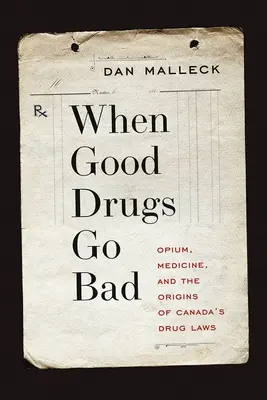 Wenn gute Drogen schlecht werden: Opium, Medizin und die Ursprünge von Kanadas Drogengesetzen - When Good Drugs Go Bad: Opium, Medicine, and the Origins of Canada's Drug Laws