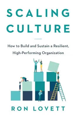 Kultur skalieren: Wie man eine widerstandsfähige, leistungsstarke Organisation aufbaut und erhält - Scaling Culture: How to Build and Sustain a Resilient, High-Performing Organization