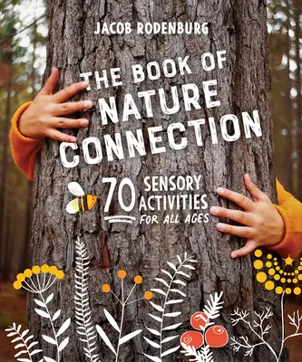 Das Buch der Naturverbindung: 70 sensorische Aktivitäten für alle Altersgruppen - The Book of Nature Connection: 70 Sensory Activities for All Ages