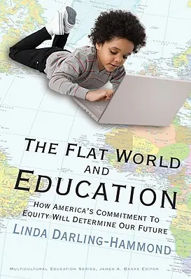 Die flache Welt und die Bildung: Wie Amerikas Engagement für Gerechtigkeit unsere Zukunft bestimmen wird - The Flat World and Education: How America's Commitment to Equity Will Determine Our Future