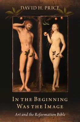 Am Anfang war das Bild: Kunst und die Reformationsbibel - In the Beginning Was the Image: Art and the Reformation Bible