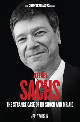 Jeffrey Sachs: Der seltsame Fall von Dr. Schock und MR Aid - Jeffrey Sachs: The Strange Case of Dr Shock and MR Aid