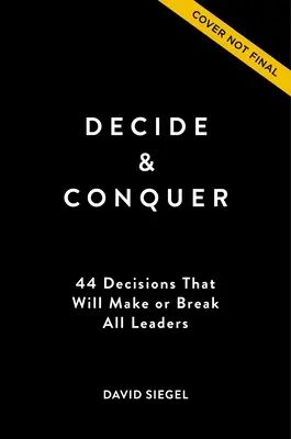 Entscheiden und siegen: 44 Entscheidungen, die über Erfolg oder Misserfolg einer Führungskraft entscheiden - Decide and Conquer: 44 Decisions That Will Make or Break All Leaders