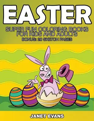 Ostern: Superspaß-Malbücher für Kinder und Erwachsene (Bonus: 20 Skizzen-Seiten) - Easter: Super Fun Coloring Books for Kids and Adults (Bonus: 20 Sketch Pages)