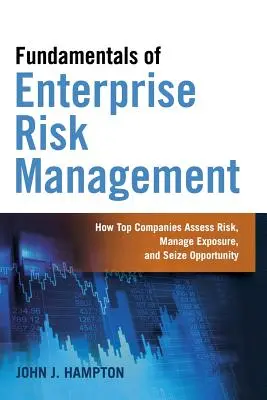 Grundlagen des Risikomanagements für Unternehmen: Wie Top-Unternehmen Risiken einschätzen, Risiken managen und Chancen ergreifen - Fundamentals of Enterprise Risk Management: How Top Companies Assess Risk, Manage Exposure, and Seize Opportunity