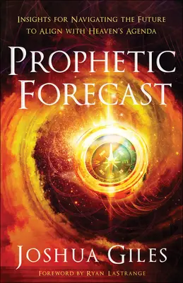 Prophetische Vorhersage: Einblicke für die Navigation in die Zukunft, um sich mit der himmlischen Agenda in Einklang zu bringen - Prophetic Forecast: Insights for Navigating the Future to Align with Heaven's Agenda