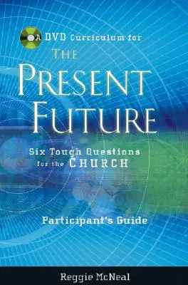 Leitfaden für Teilnehmer an der DVD-Sammlung für die gegenwärtige Zukunft: Sechs schwierige Fragen an die Kirche - Participant's Guide to the DVD Collection for the Present Future: Six Tough Questions for the Church