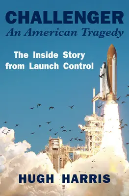 Herausforderer: Eine amerikanische Tragödie: Die Insider-Geschichte aus der Startkontrolle - Challenger: An American Tragedy: The Inside Story from Launch Control