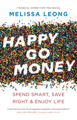 Happy Go Money: Klug ausgeben, richtig sparen und das Leben genießen - Happy Go Money: Spend Smart, Save Right and Enjoy Life