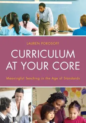 Lehrplan als Kernstück: Sinnvoller Unterricht im Zeitalter der Standards - Curriculum at Your Core: Meaningful Teaching in the Age of Standards