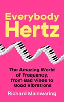 Jeder Hertz - Die erstaunliche Welt der Frequenz, von schlechten Schwingungen bis zu guten Vibrationen - Everybody Hertz - The Amazing World of Frequency, from Bad Vibes to Good Vibrations