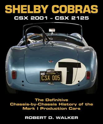 Shelby Cobras: Csx 2001-Csx 2125 die endgültige Geschichte der Mark I Produktionswagen, Fahrgestell für Fahrgestell - Shelby Cobras: Csx 2001-Csx 2125 the Definitive Chassis-By-Chassis History of the Mark I Production Cars