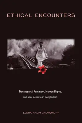 Ethische Begegnungen: Transnationaler Feminismus, Menschenrechte und Kriegskino in Bangladesch - Ethical Encounters: Transnational Feminism, Human Rights, and War Cinema in Bangladesh