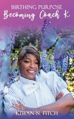 Das Ziel vor Augen: Coach K werden - Birthing Purpose: Becoming Coach K