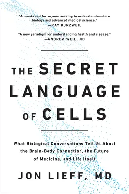 Die geheime Sprache der Zellen: Was uns biologische Gespräche über die Verbindung zwischen Gehirn und Körper, die Zukunft der Medizin und das Leben an sich verraten - The Secret Language of Cells: What Biological Conversations Tell Us about the Brain-Body Connection, the Future of Medicine, and Life Itself
