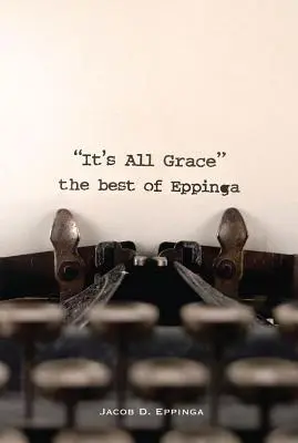 Alles ist Gnade: das Beste von Eppinga - It's All Grace: the Best of Eppinga