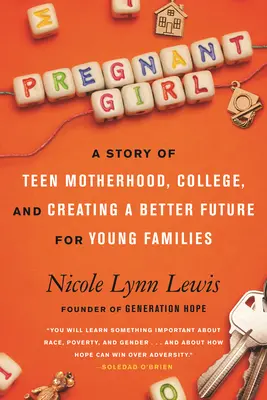 Schwangere Frau: Eine Geschichte über die Mutterschaft eines Teenagers, das College und die Schaffung einer besseren Zukunft für junge Familien - Pregnant Girl: A Story of Teen Motherhood, College, and Creating a Better Future for Young Families