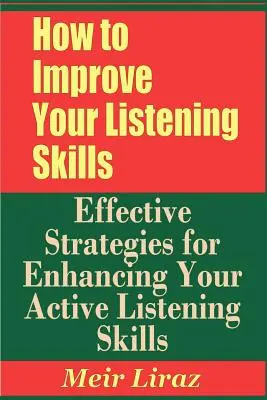 Wie Sie Ihre Zuhörfähigkeiten verbessern können - Effektive Strategien zur Verbesserung Ihrer aktiven Zuhörfähigkeiten - How to Improve Your Listening Skills - Effective Strategies for Enhancing Your Active Listening Skills