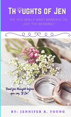 Gedanken von Jen: Willst du wirklich heiraten oder nur die Hochzeit? - Thoughts Of Jen: Do You Really Want Marriage Or Just The Wedding?