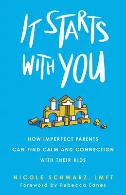 Es fängt bei Ihnen an: Wie unvollkommene Eltern Ruhe und Verbundenheit mit ihren Kindern finden können - It Starts with You: How Imperfect Parents Can Find Calm and Connection with Their Kids