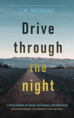 Fahrt durch die Nacht: Ein poetisches Memoir über das Zähmen, Zurückgewinnen und Wildwerden - Drive Through the Night: A Poetic Memoir on Taming, Reclaiming & Becoming Wild