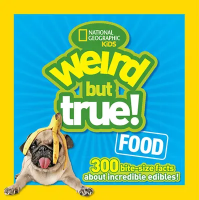 Seltsame, aber wahre Lebensmittel: 300 mundgerechte Fakten über unglaubliche Lebensmittel - Weird But True Food: 300 Bite-Size Facts about Incredible Edibles