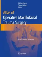 Atlas der operativen Kiefer- und Gesichtschirurgie: Posttraumatische Deformität - Atlas of Operative Maxillofacial Trauma Surgery: Post-Traumatic Deformity